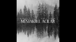 Murat Özel ft. Enes Alper - Müstakbel Acılar [Official Kinetic Typografic Lyrics Video] Resimi