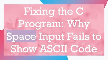 Fixing the C Program: Why Space Input Fails to Show ASCII Code