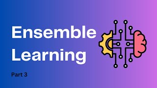 03. Ensemble Learning Techniques - Part 3 | Machine Learning Algorithms