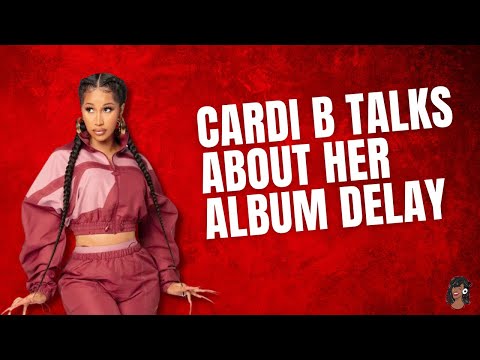 Cardi B Speaks On Having Anxiety About Her Sophomore Album