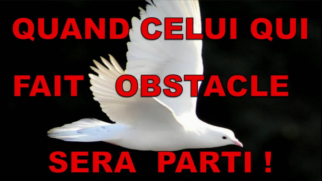 Quand celui qui fait obstacle sera parti !