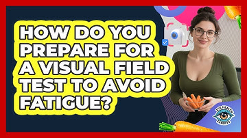 How Do You Prepare For A Visual Field Test To Avoid Fatigue? - Eye Health Experts
