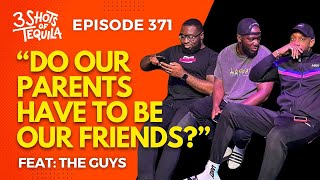 #3ShotsOfTequila Ep 371: Do Our Parents Have To Be Our Friends?