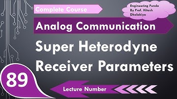 Parameters of Super Heterodyne Receiver (Sensitivity, Selectivity, RF Amplifier & IF Frequency)