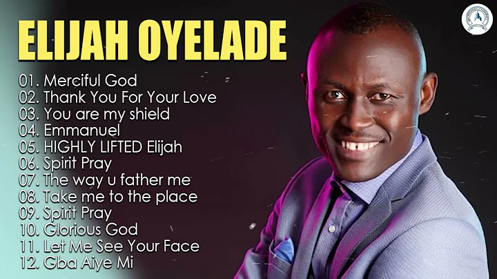 Elijah Oyelade - Best Playlist Of Gospel Songs 202...