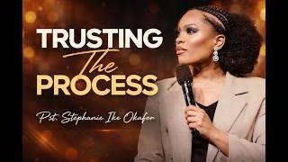 TRUSTING THE PROCESS- Pst Stephanie Ike Okafor #ChristianMessages #WomenOfFaith #gospel #jesus