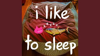 i like to sleep