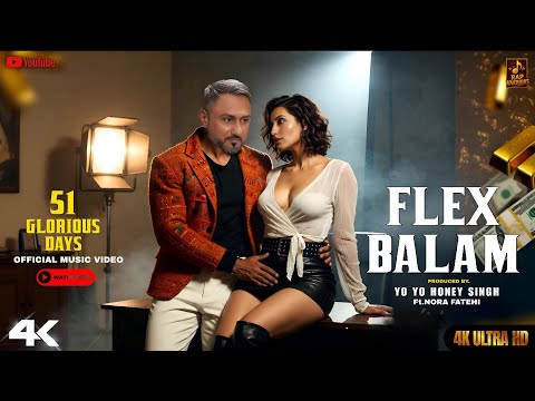 FLEX BALAM Official Video YO YO HONEY SINGH X NORA FATEHI 51GLORIOUS DAY New Party Song 4K