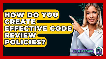 How Do You Create Effective Code Review Policies? - Next LVL Programming