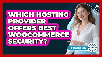 Which Hosting Provider Offers Best WooCommerce Security?