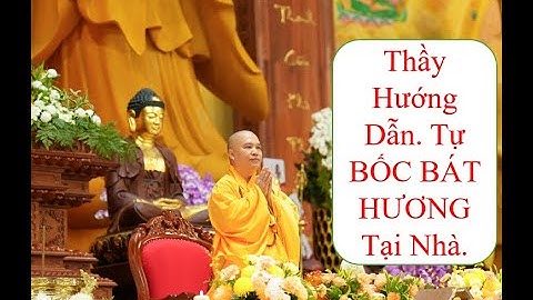 Tự Bốc BÁT HƯƠNG Tại Nhà- Thầy Thích Đạo Thịnh Hướng Dẫn.