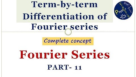 Term by term differentiation of Fourier series, Fourier series, part- 11