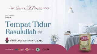 Syarah Syamail Muhammadiyah Bab. 46-47 | Tempat Tidur dan Sifat Tawadhu Rasulullah ﷺ