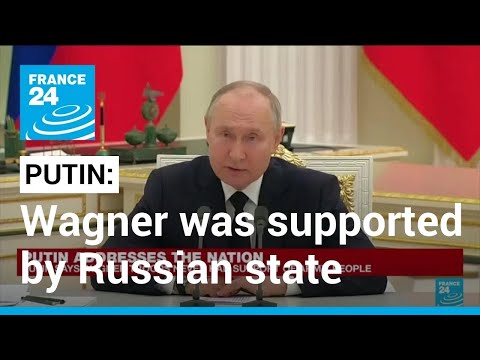 Putin says Wagner militia was entirely supported by Russian state • FRANCE 24 English