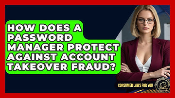 How Does A Password Manager Protect Against Account Takeover Fraud? - Consumer Laws For You