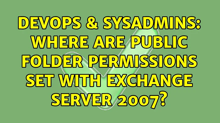 DevOps & SysAdmins: Where are Public Folder permissions set with Exchange Server 2007?