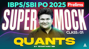 IBPS PO/SBI PO 2025 | I Mock Based On New Pattern | Quant By Shantanu Sir