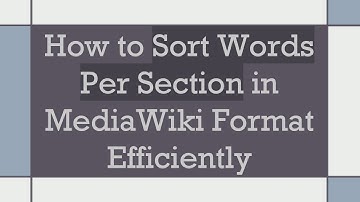 How to Sort Words Per Section in MediaWiki Format Efficiently