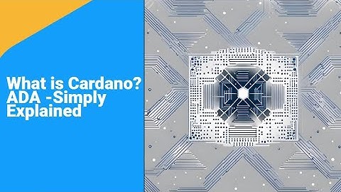 What is Cardano? ADA -Simply Explained