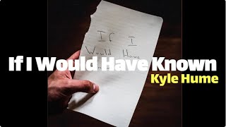 Kyle Hume - If I Would Have Known / Full Song / with Lyrics