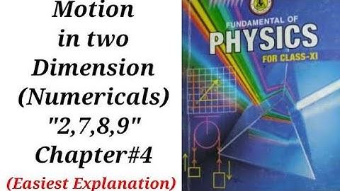 Numerical 2,7,8,9 || chapter 4 (Motion in two dimension) || easiest and detailed explanation || XI