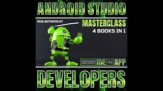 Android Studio Masterclass: Android IDE For App Developers - Rob Botwright