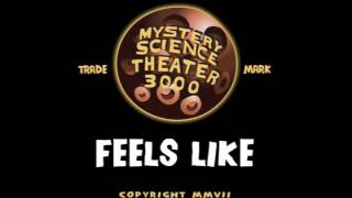 MST3K: Feels Like
MST3K: Feels Like MST3K: Feels Like