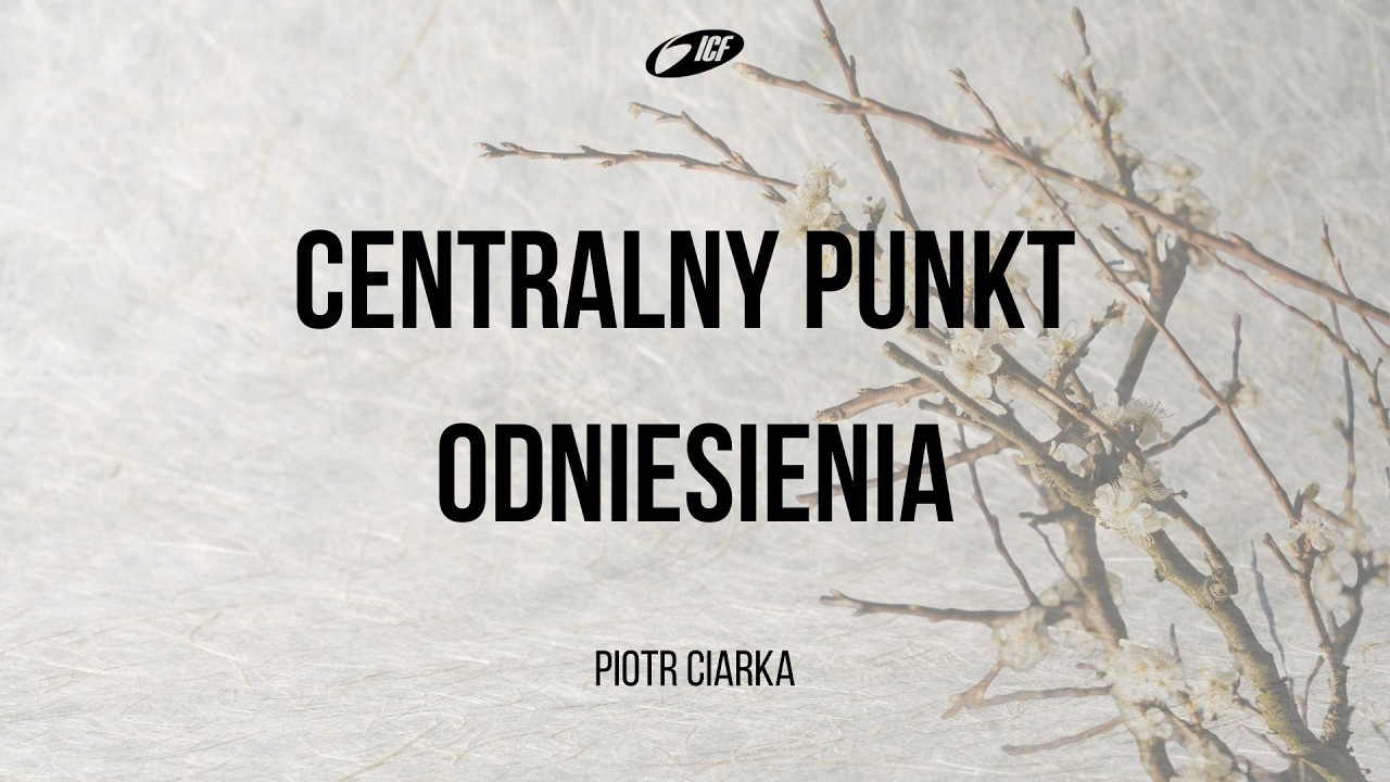 Centralny punkt odniesienia | Piotr Ciarka | ICF Bydgoszcz