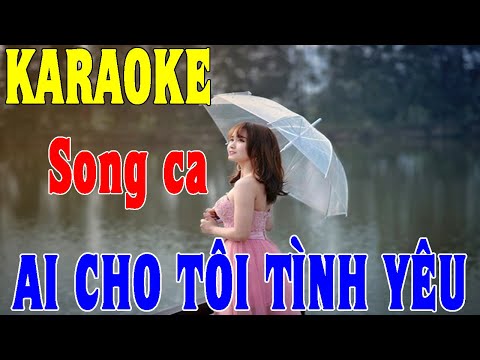 Ai Cho Tôi Tình Yêu - Karaoke [Song Ca]