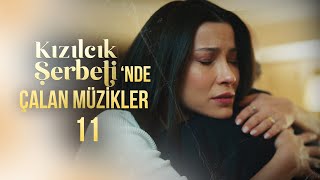 #KızılcıkŞerbeti'nde çalan müzikler 11 🎶 | Elbet Bir Gün... - Ateşe Düştüm - Ben Yokken...