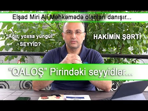 Ali məhkəmənin Elşad Miriyə şərti və Qaloş piri - TAM