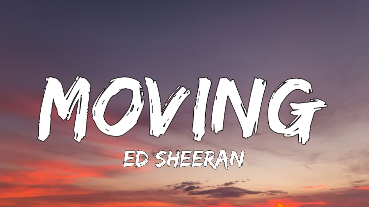Ed Sheeran – Moving MP3 Download