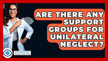 Are There Any Support Groups For Unilateral Neglect? - Optometry Knowledge Base