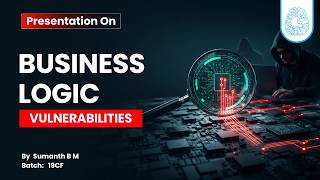 Presentation on Business Logic vulnerabilities by Sumanth B M | 19CF Batch | CyberSapiens