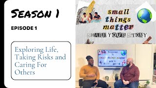 S1 Episode 1 - Exploring Life, Taking Risks & Caring For Others || Small Things Matter || Story Time