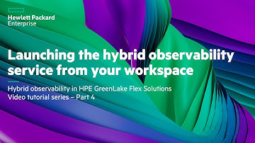 Hybrid observability in HPE GreenLake Flex Solutions Video tutorial series – Part 4