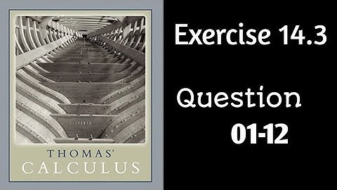 Exercise 14.3  || Questions 01-12 ||  Thomas Calculus