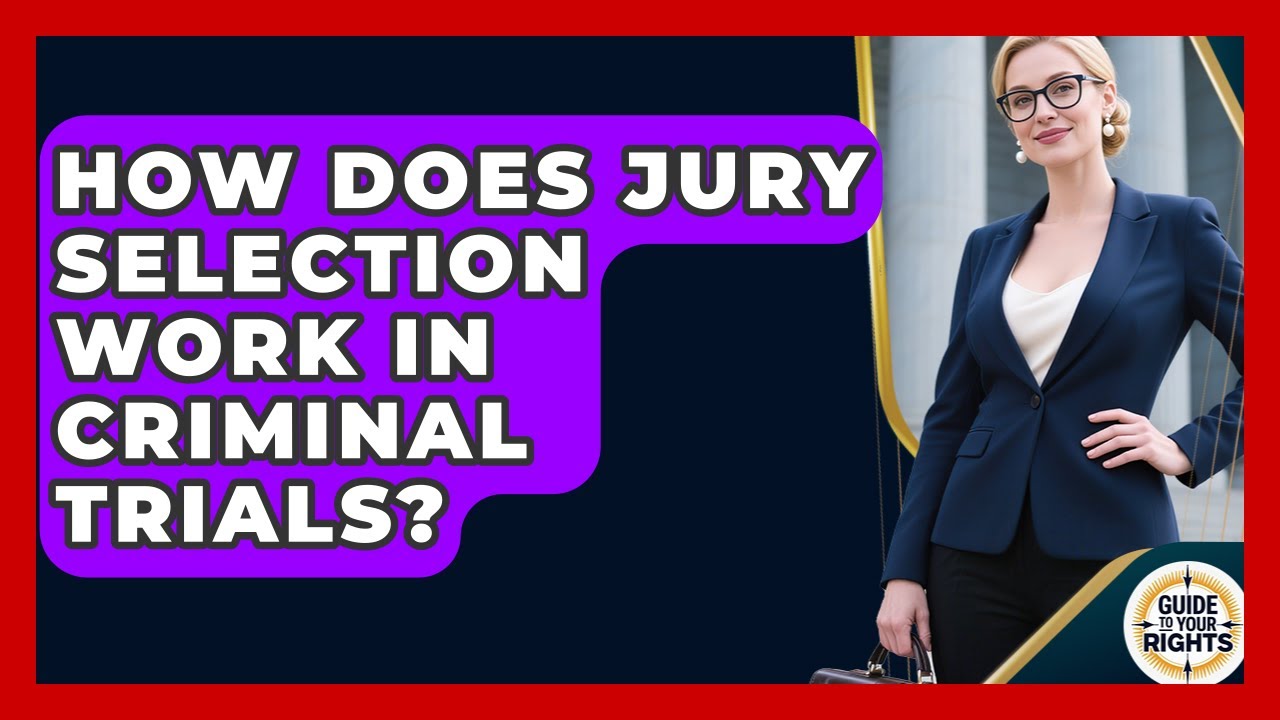 How Does Jury Selection Work In Criminal Trials? - Guide To Your Rights