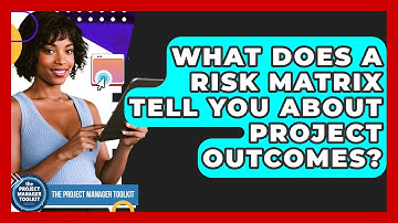 What Does A Risk Matrix Tell You About Project Outcomes? - The Project Manager Toolkit