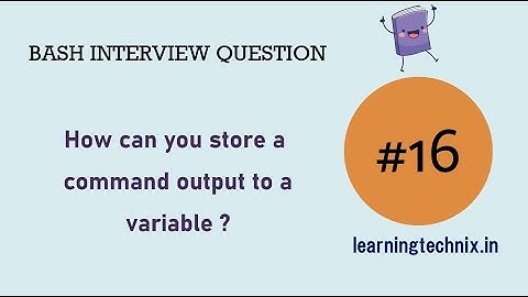 BASH Interview Question #16: How can you store a command output to a variable ?