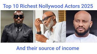 Celebrity Top 10 Richest Nollywood Actors 2025 and their source of income Net Worth