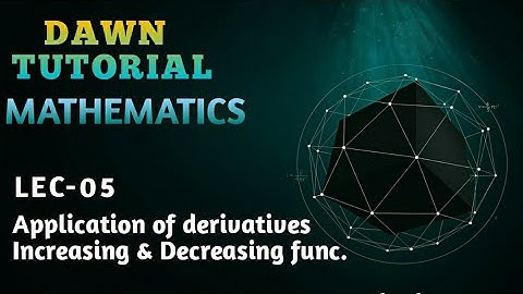 Lec-05 Increasing and decreasing functions