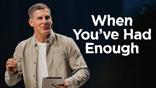 When You’ve Had Enough  Anxious for Nothing Part 1 with Craig Groeschel