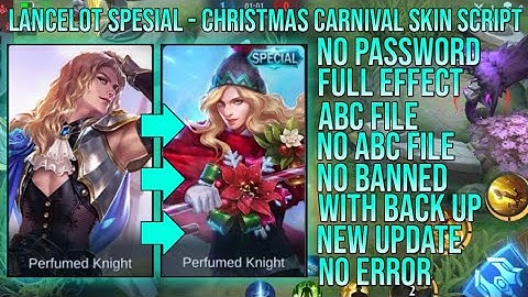 LANCELOT SPESIAL CHRISTMAS CARNIVAL SKIN SCRIPT FULL EFFECT NO PASSWORD ABC & NO ABC FILE YVE PATCH