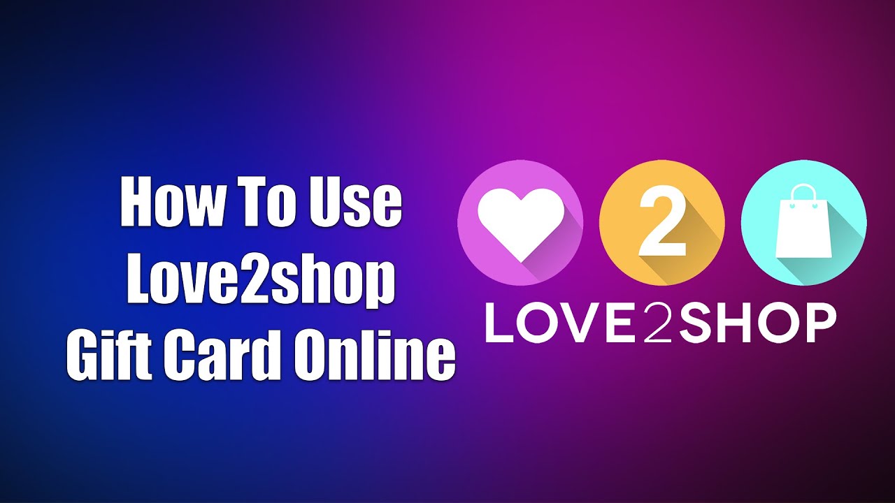 How To Use Love2shop Gift Card Online YouTube How To Use Love2shop Gift Card Online YouTube