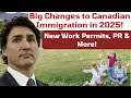 BIG Changes Coming to Canadian Immigration in 2025! New Work Permits, PR &amp; More!