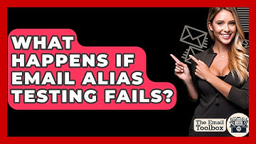 What Happens If Email Alias Testing Fails? - TheEmailToolbox.com
