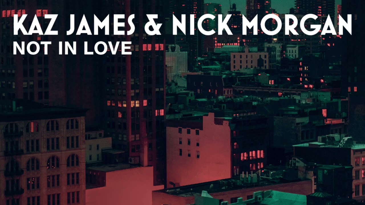 Kaz James \u0026 Nick Morgan 'Not In Love' - ANOTHER RECORD LABEL