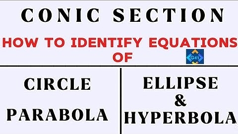 HOW TO IDENTIFY A CIRCLE, PARABOLA, ELLIPSE & HYPERBOLA || EQUATIONS OF CONIC SECTION