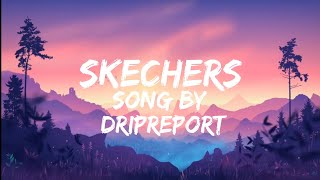 DripReport - Skechers Full Song (Lyrics)